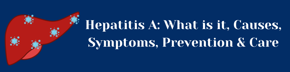 Hepatitis A Meaning, Symptoms, Causes, Prevention & Care